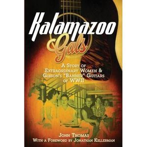 Kalamazoo Gals - A Story of Extraordinary Women & Gibson's "Banner" Guitars of W